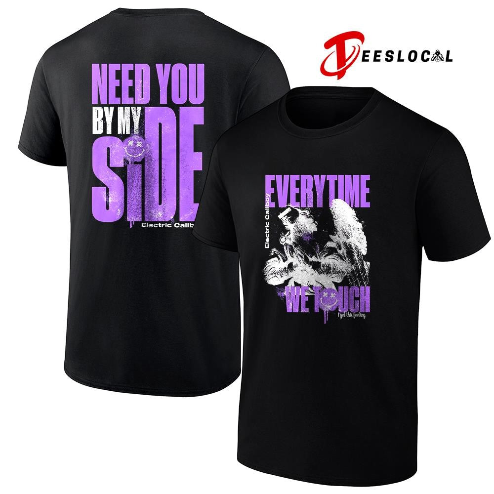 Electric Callboy need you by my side everytime we touch I get this feeling shirt Unisex