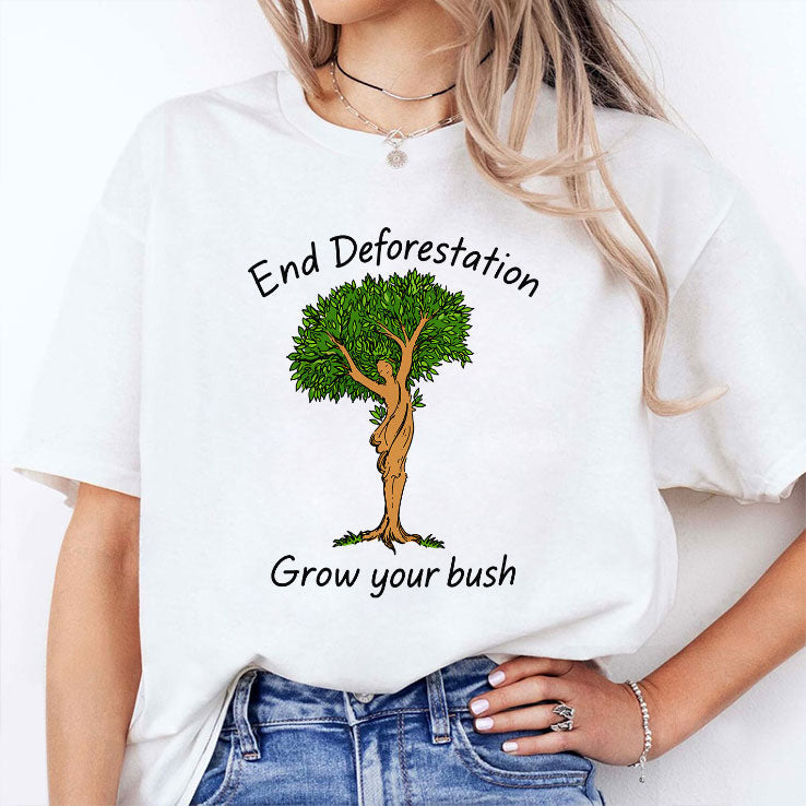 End Deforestation Grow Your Bush T Shirt Unisex