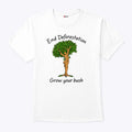 End Deforestation Grow Your Bush T Shirt Unisex