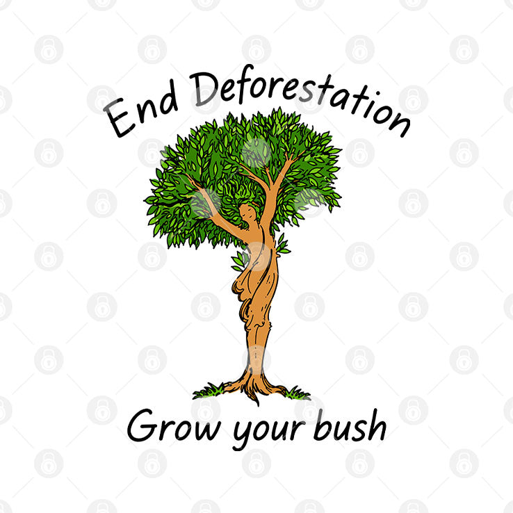 End Deforestation Grow Your Bush T Shirt Unisex