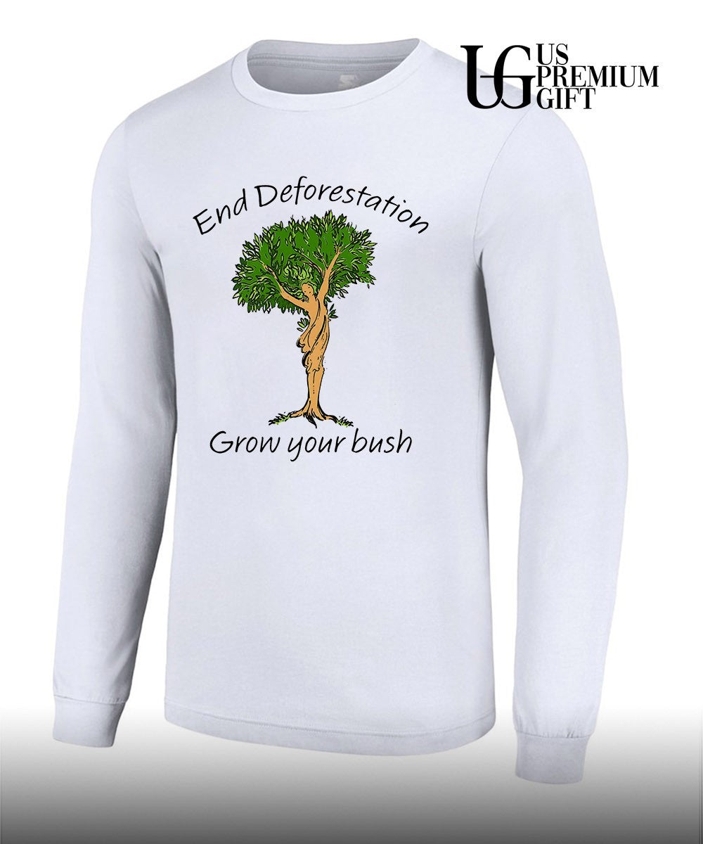 End Deforestation Grow Your Bush shirt Unisex