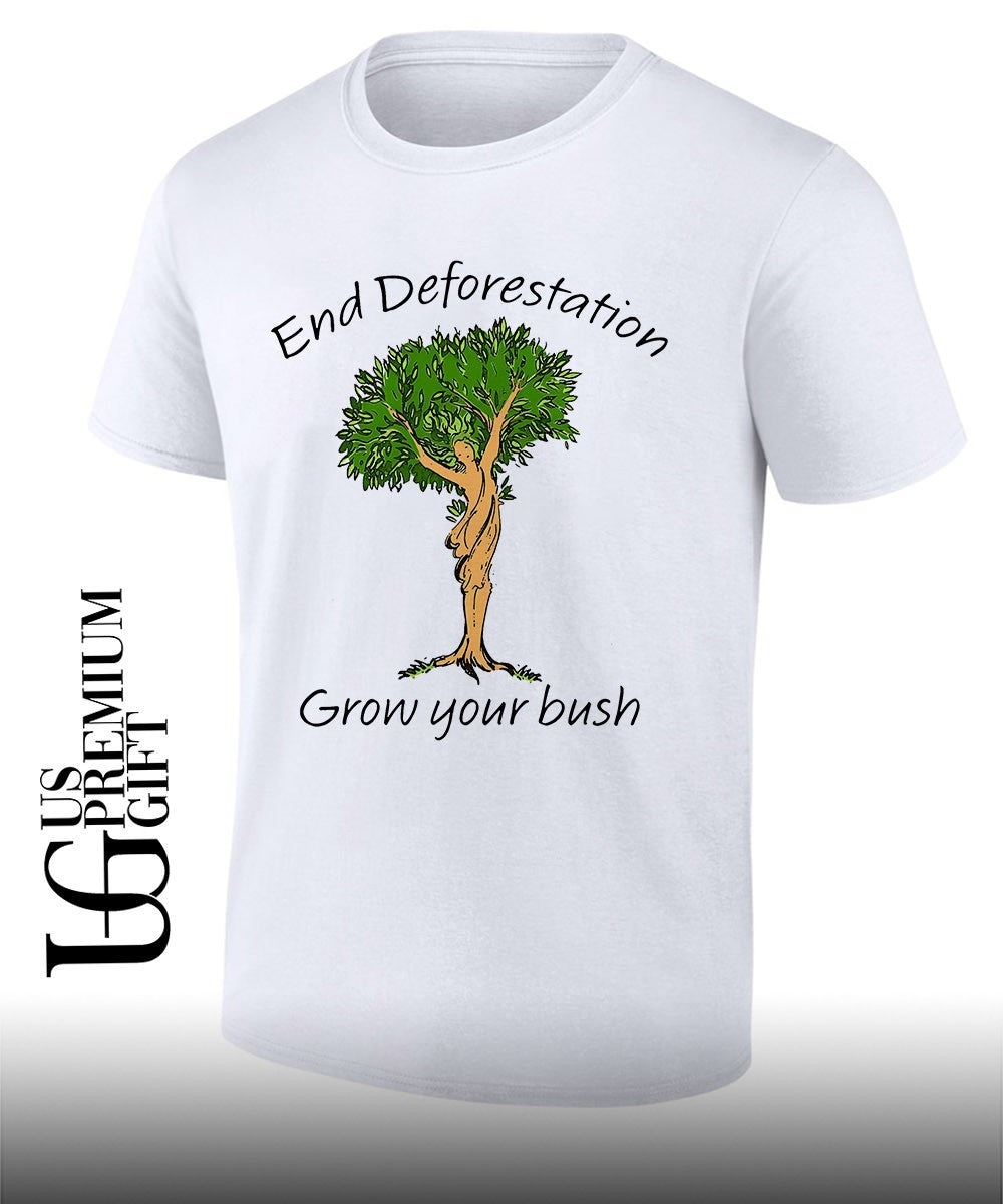 End Deforestation Grow Your Bush shirt Unisex