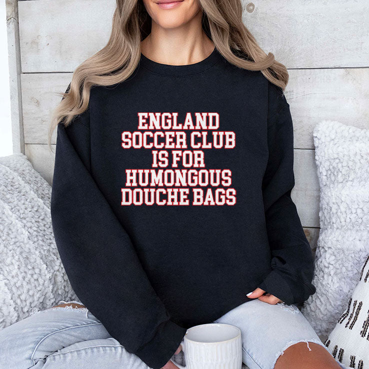 England Soccer Club Is For Humongous Douche Bags T Shirt Unisex