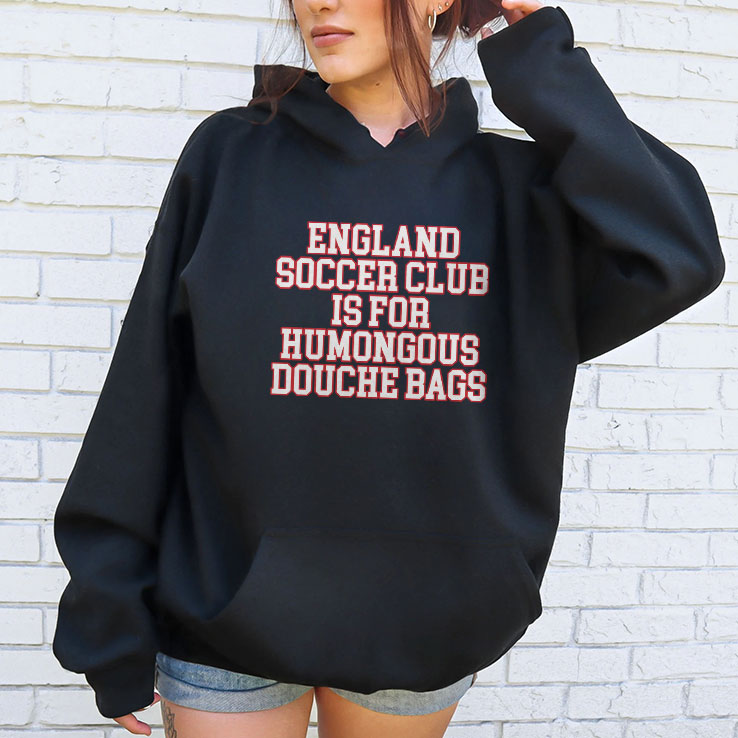 England Soccer Club Is For Humongous Douche Bags T Shirt Unisex