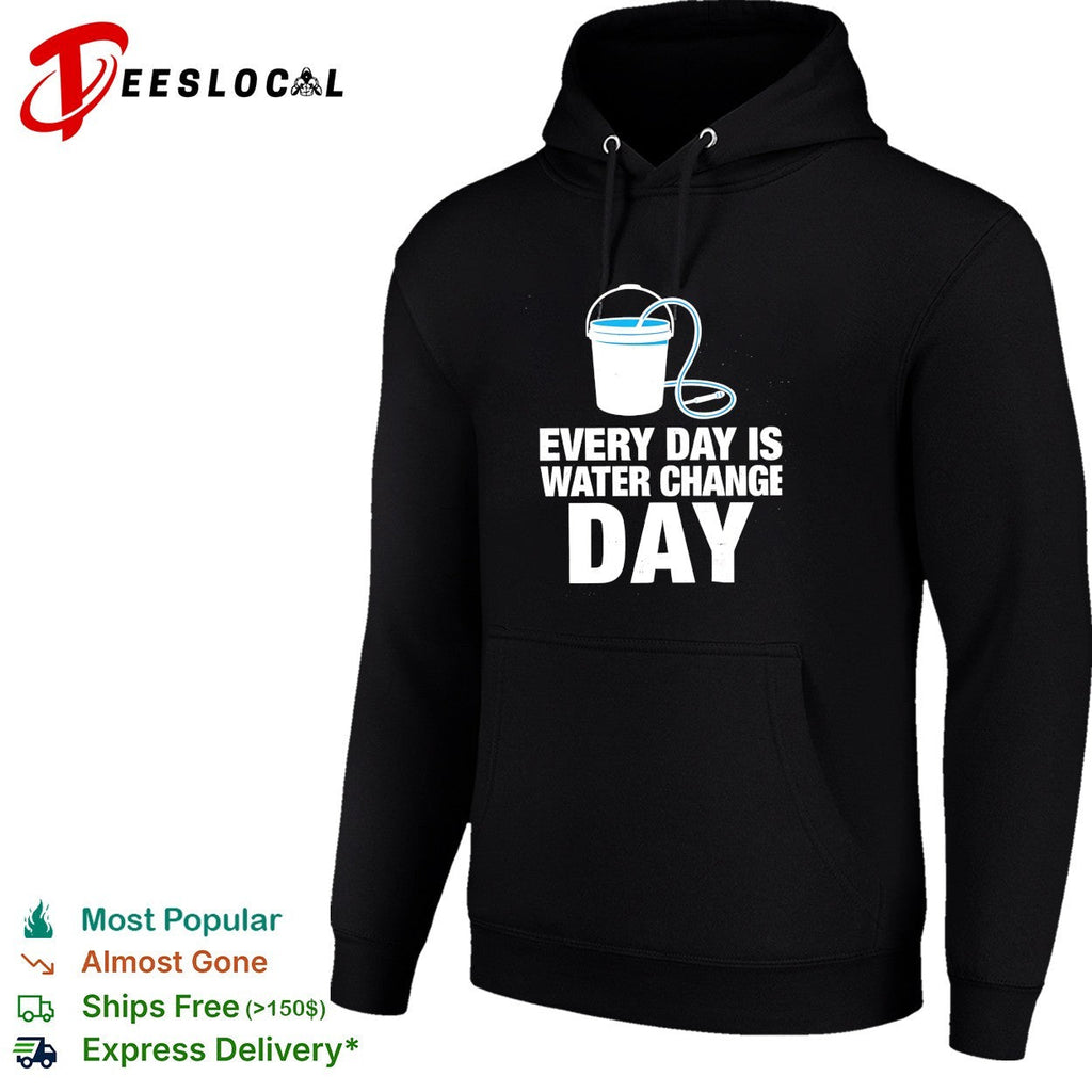 Every day is water change day aquarium shirt Unisex