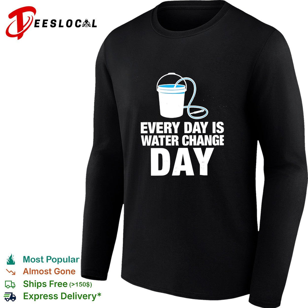 Every day is water change day aquarium shirt Unisex