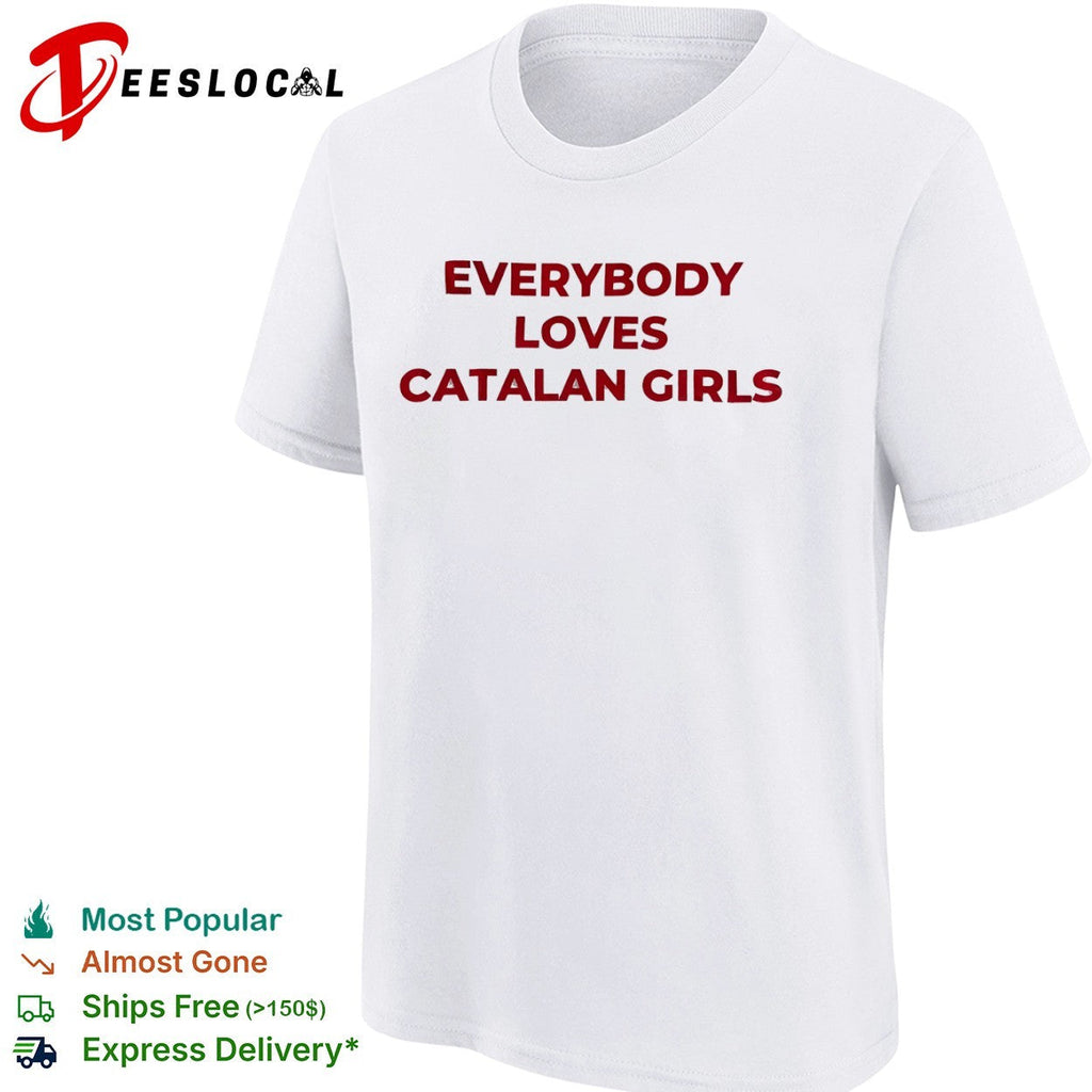 Everybody loves catalan girls shirt Unisex