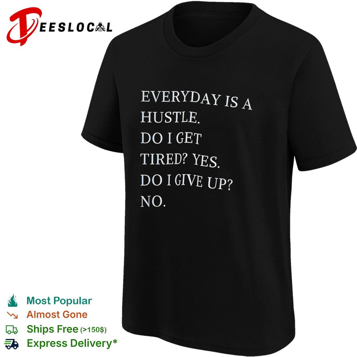 Everyday is a hustle do I get tired yes do i give up no shirt Unisex