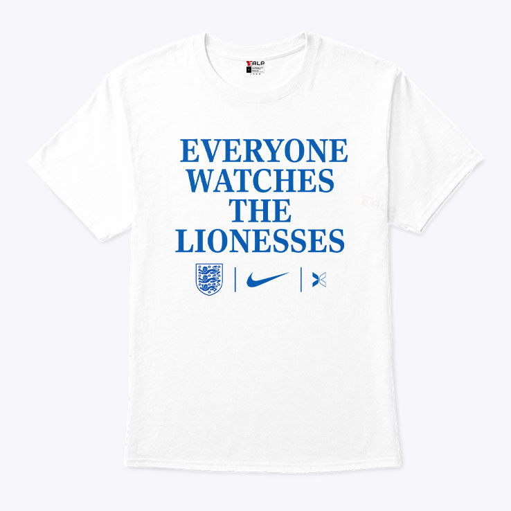 Everyone Watches The Lionesses T Shirt Unisex