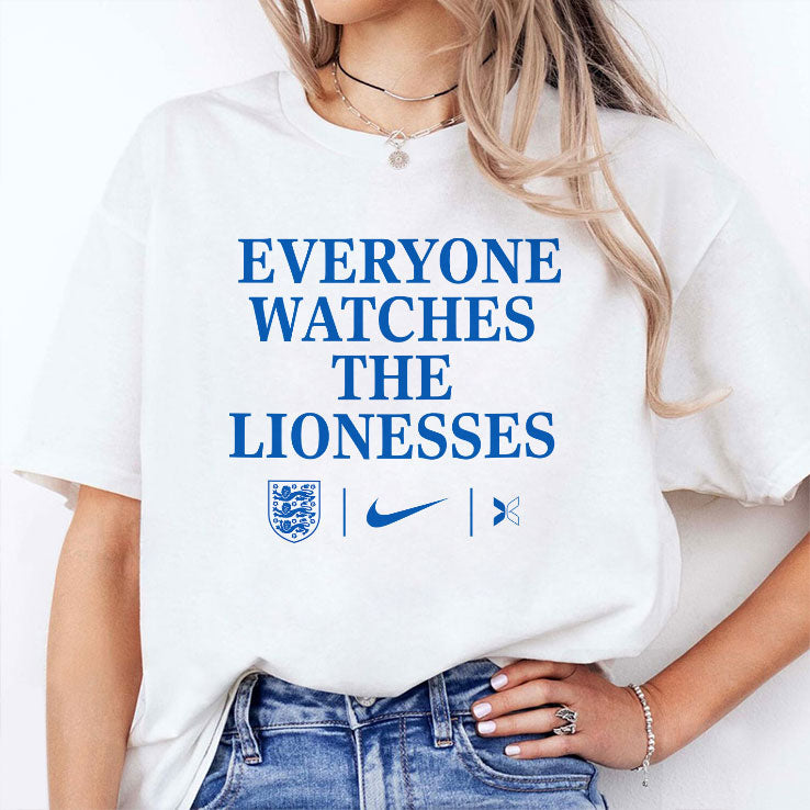 Everyone Watches The Lionesses T Shirt Unisex
