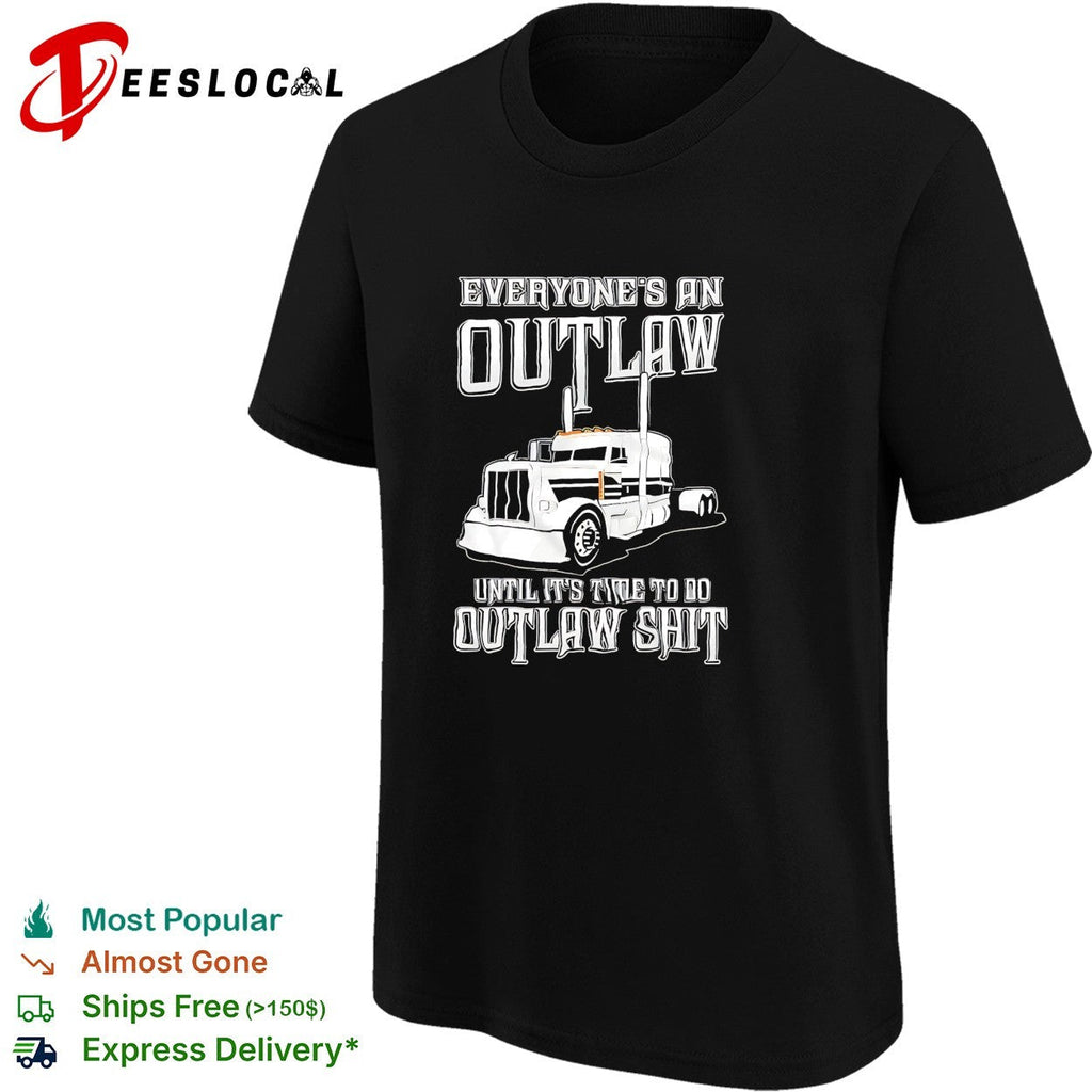 Everyone outlaw until time to do real outlaw stuff trucker shirt Unisex