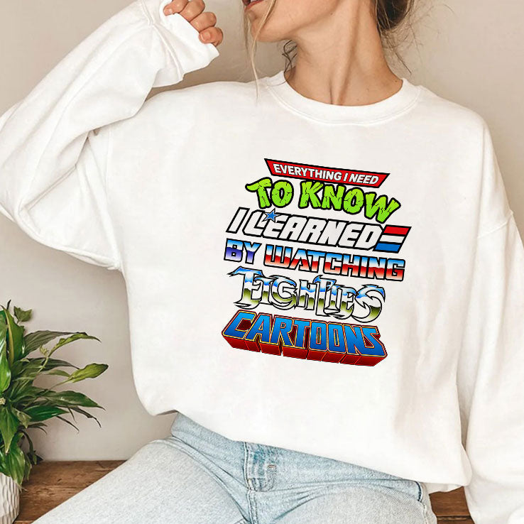 Everything I Need To Know I Learned By Watching 80s Cartoons T Shirt