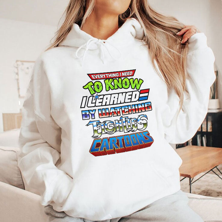 Everything I Need To Know I Learned By Watching 80s Cartoons T Shirt