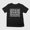 Everything I Say Is A Joke Unless You Agree T-Shirt