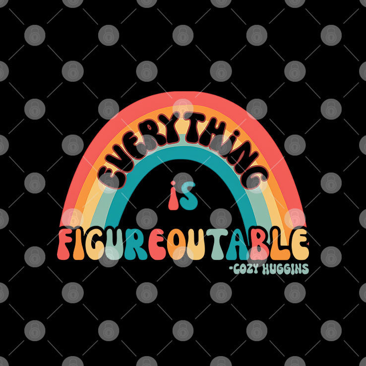 Everything Is Figureoutable T Shirt Unisex