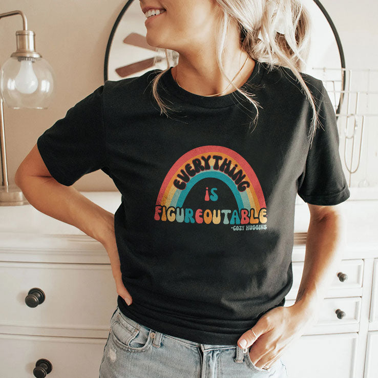 Everything Is Figureoutable T Shirt Unisex