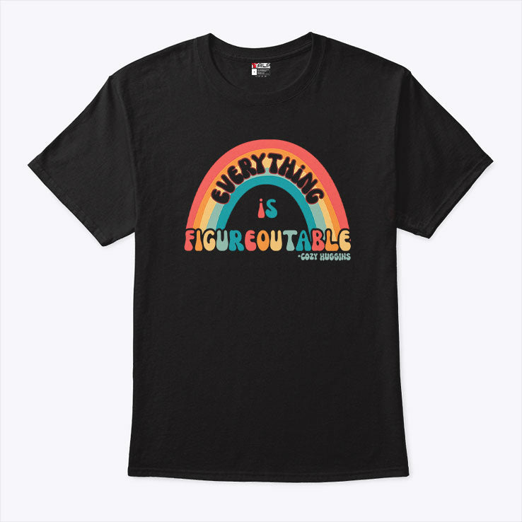 Everything Is Figureoutable T Shirt Unisex