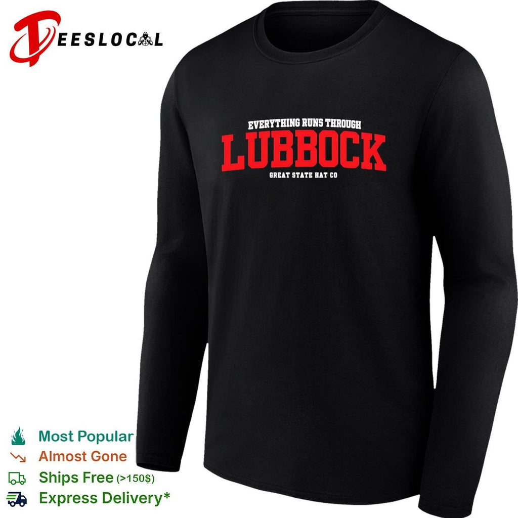 Everything Runs Through Lubbock Great State Hat Co shirt Unisex