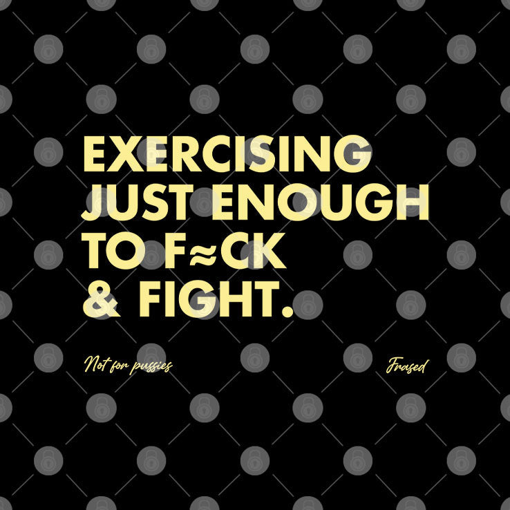 Exercising Just Enough To Fuck And Fight T Shirt Unisex