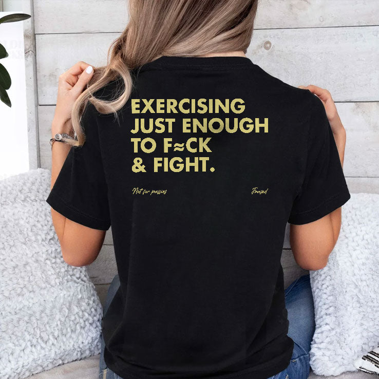 Exercising Just Enough To Fuck And Fight T Shirt Unisex