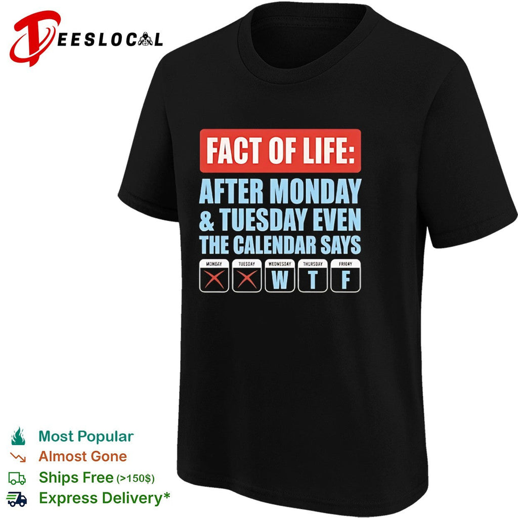 Fact of life after Monday Tuesday even the calendar says wtf shirt Unisex