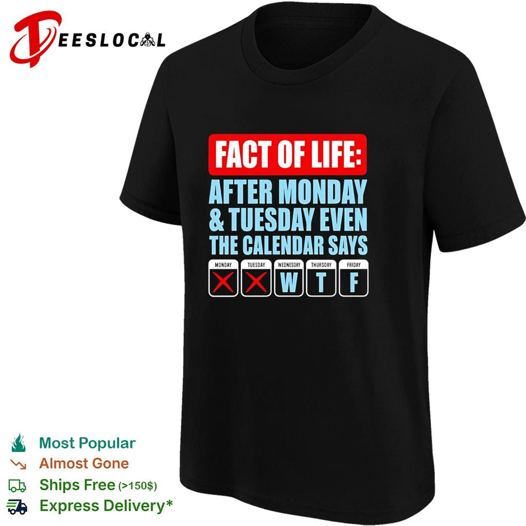Fact of life after monday and tuesday even the calendar say WTF shirt Unisex