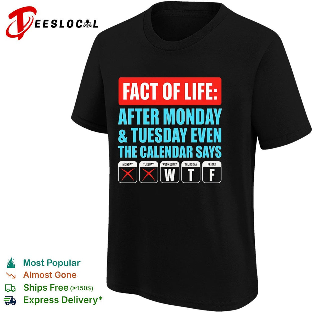 Fact of life after monday and tuesday even the calendar says wtf shirt Unisex