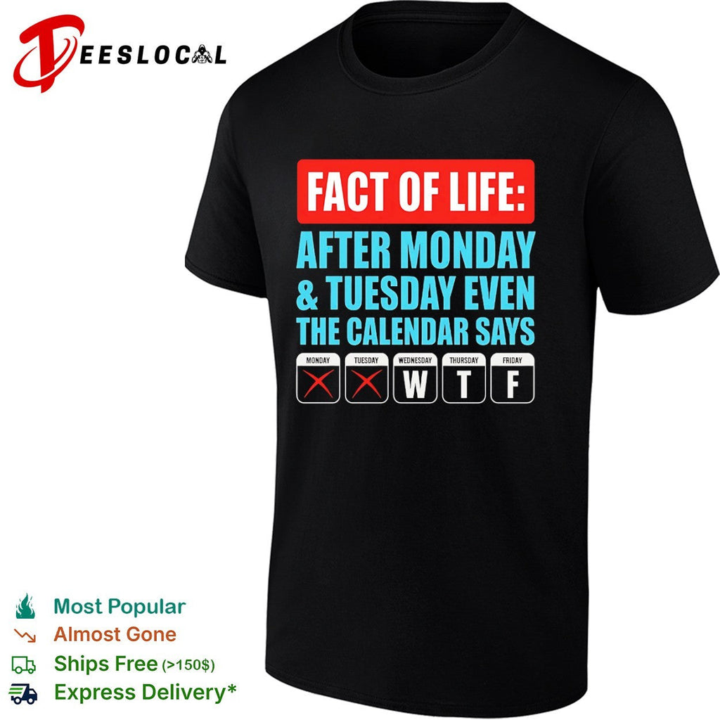 Fact of life after monday and tuesday even the calendar says wtf shirt Unisex