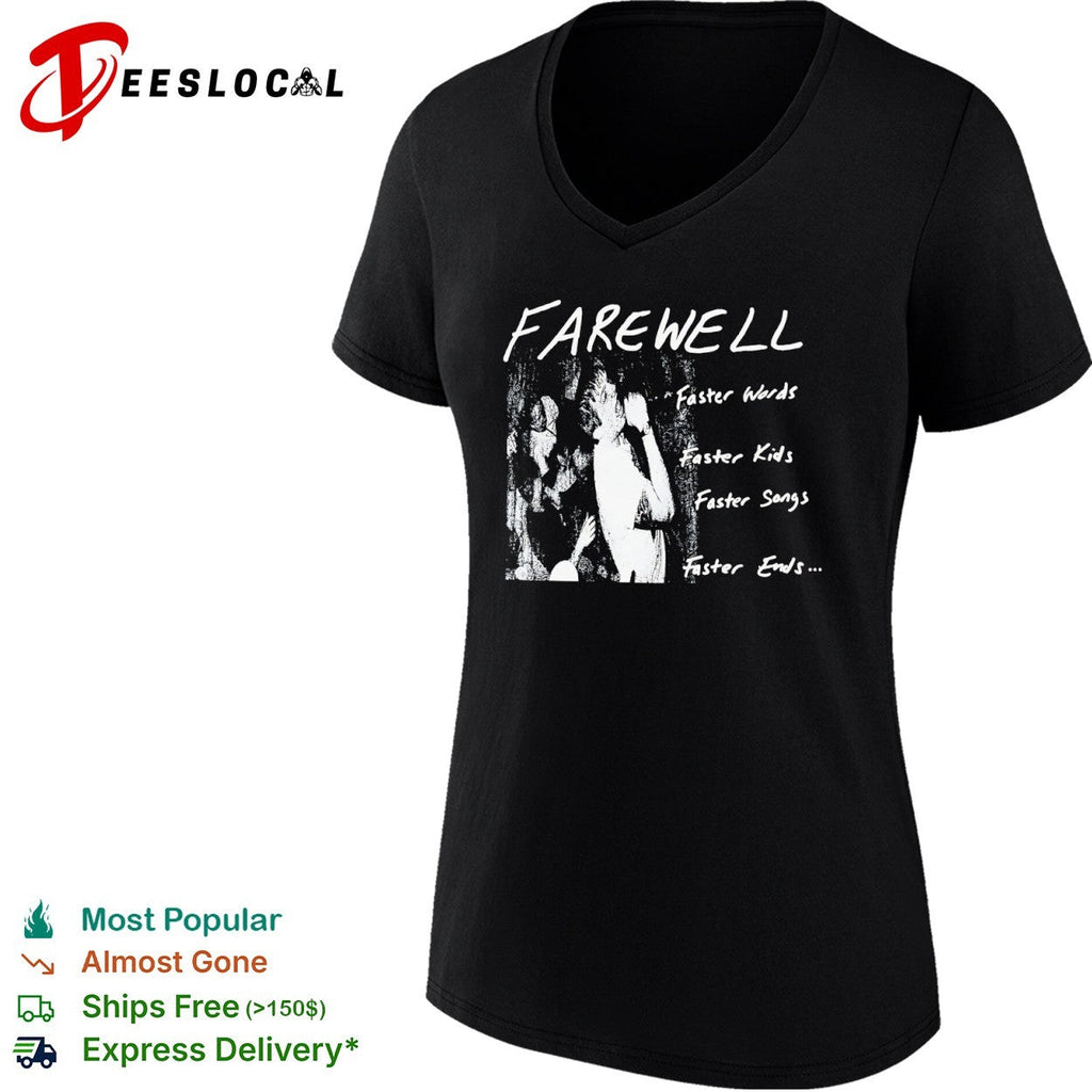 Farewell Faster Words Faster Kids Faster Songs Faster Ends shirt Unisex