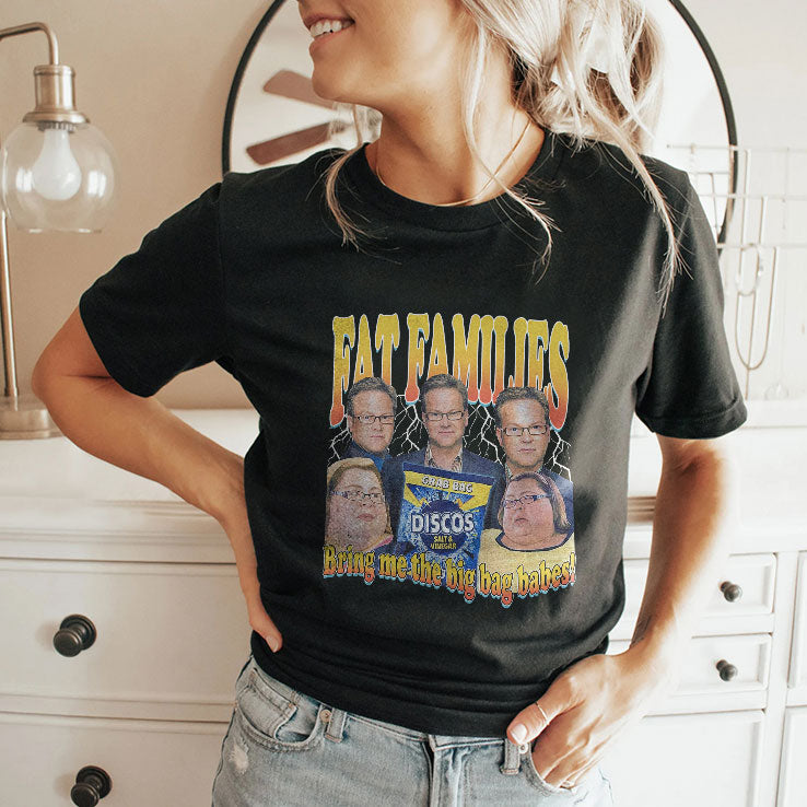 Fat Families Bring Me The Big Bag Babes Comedy Meme T Shirt Unisex
