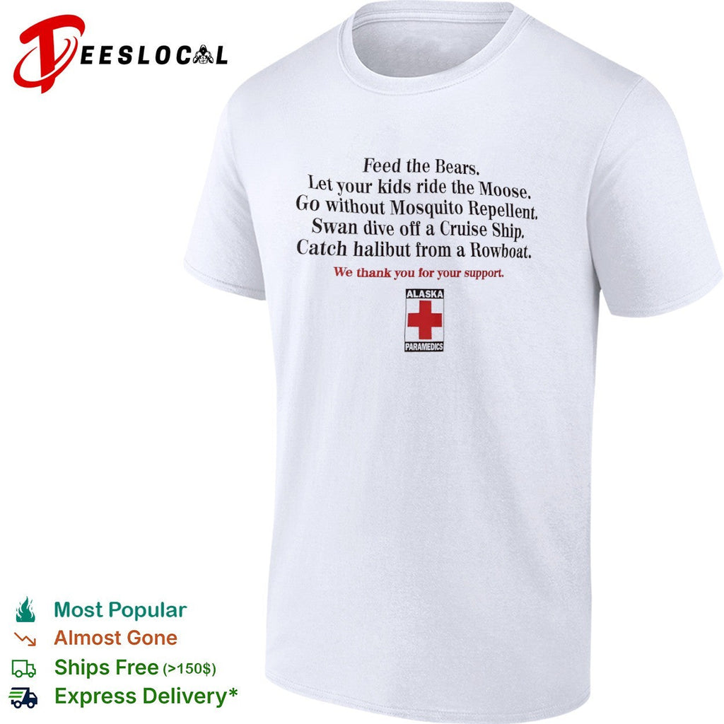 Feed the Bears Let your kids ride the Moose Alaska Paramedics shirt Unisex
