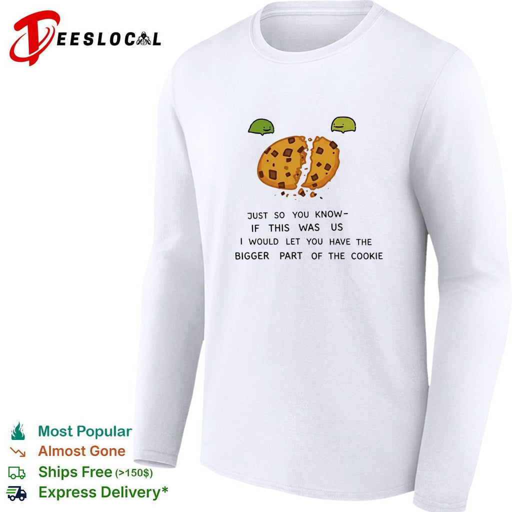 Ferg just so you know if this was us I would let you have the bigger part of the cookie shirt