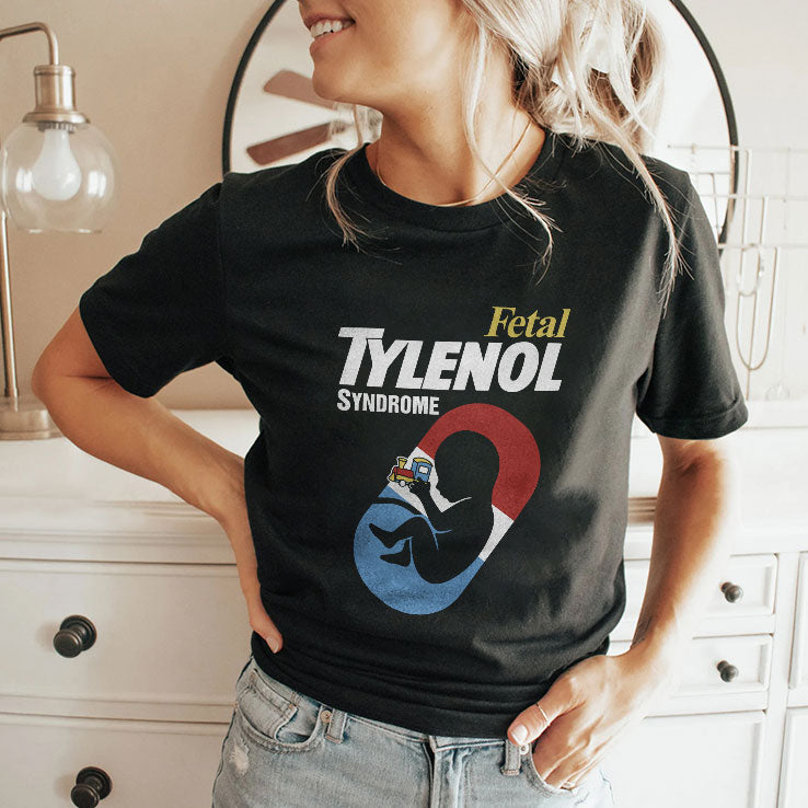 Fetal Tylenol Syndrome T Shirt Unisex