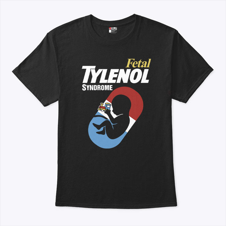 Fetal Tylenol Syndrome T Shirt Unisex