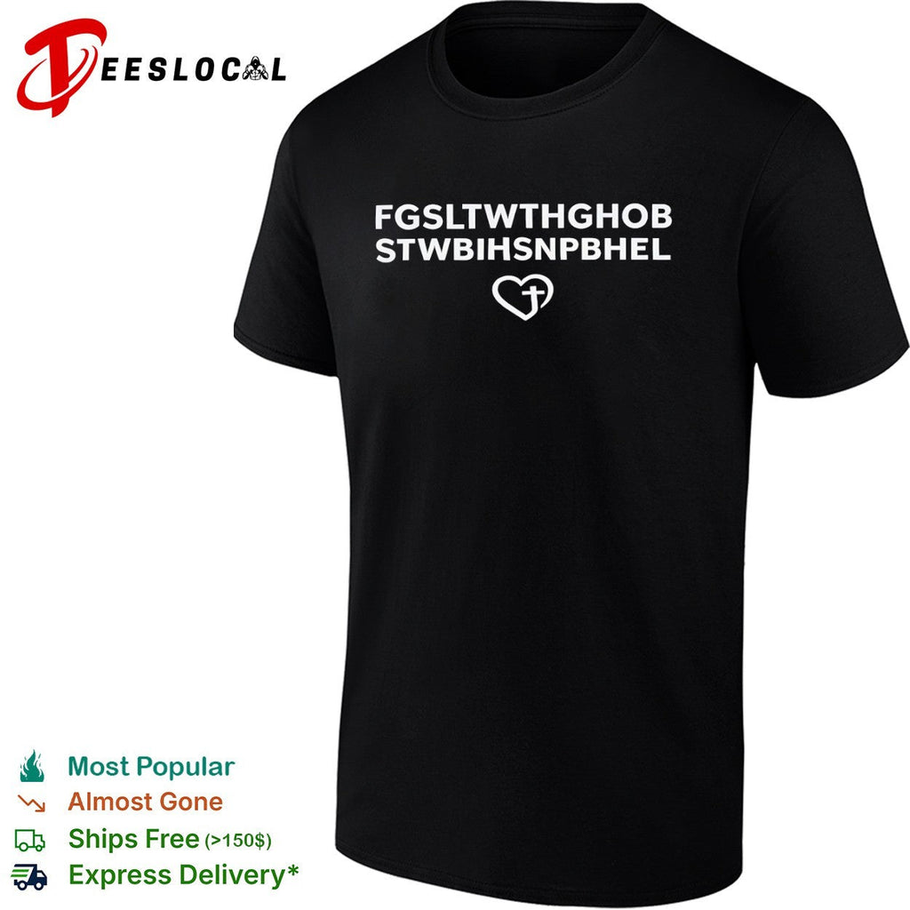 Fgsltwhghob stwbihsnpbhel Christian Faith Heart Love Cross Religious shirt Unisex