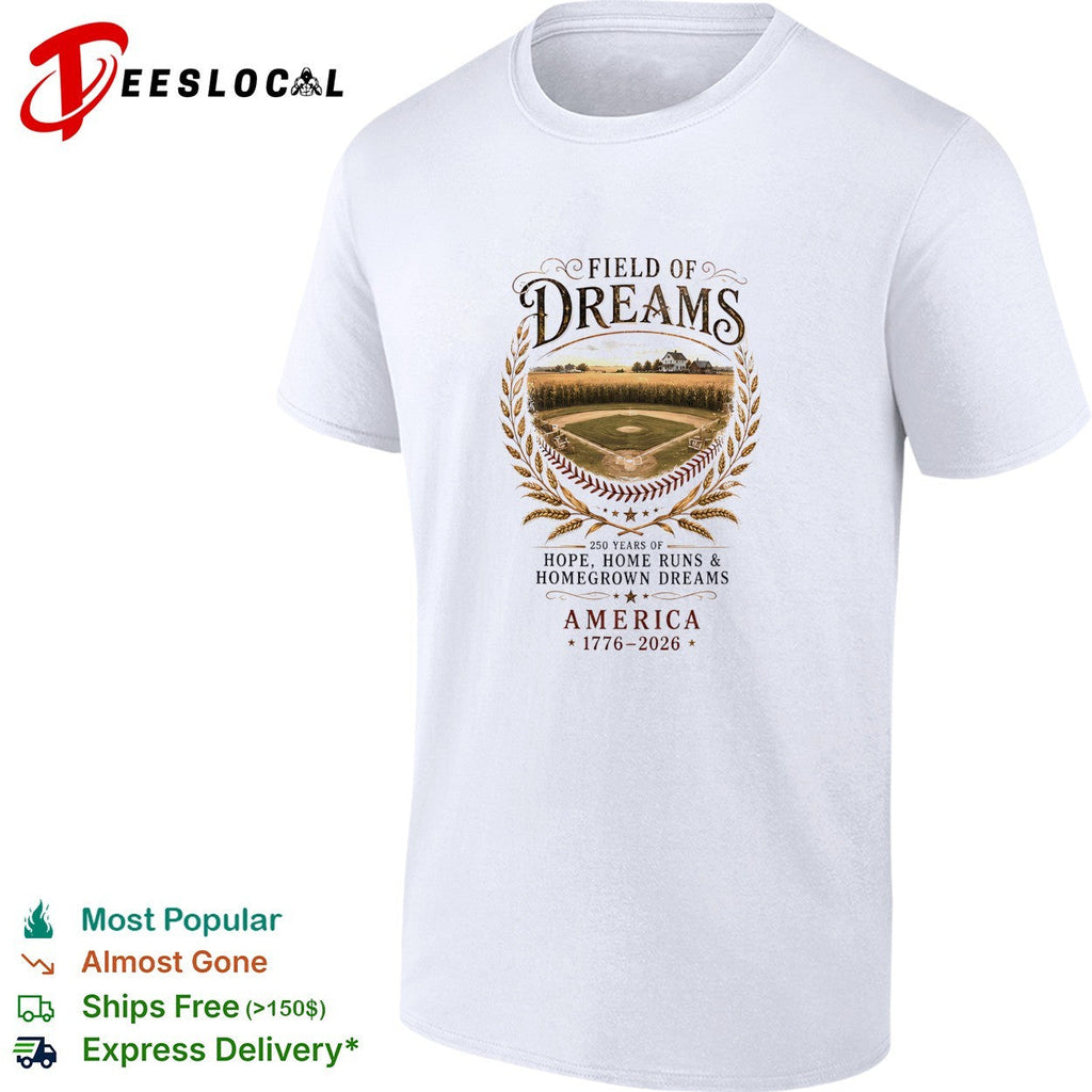 Field of dreams 250 years of hope home runs and homegrown dreams America shirt Unisex