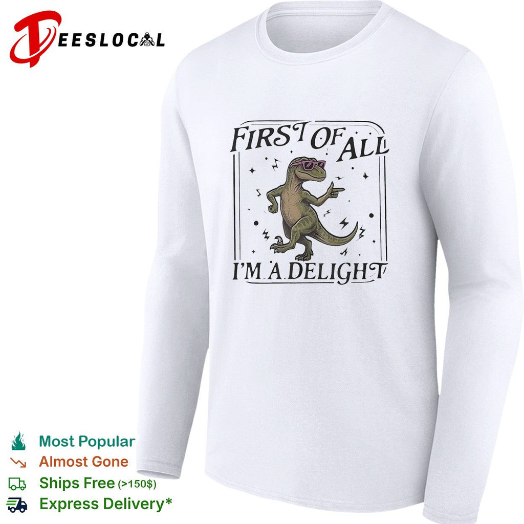 First of all I’m a delight dancing dinosaur wearing sunglasses cartoon graphic shirt Unisex