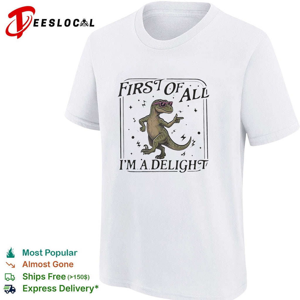First of all I’m a delight dancing dinosaur wearing sunglasses cartoon graphic shirt Unisex