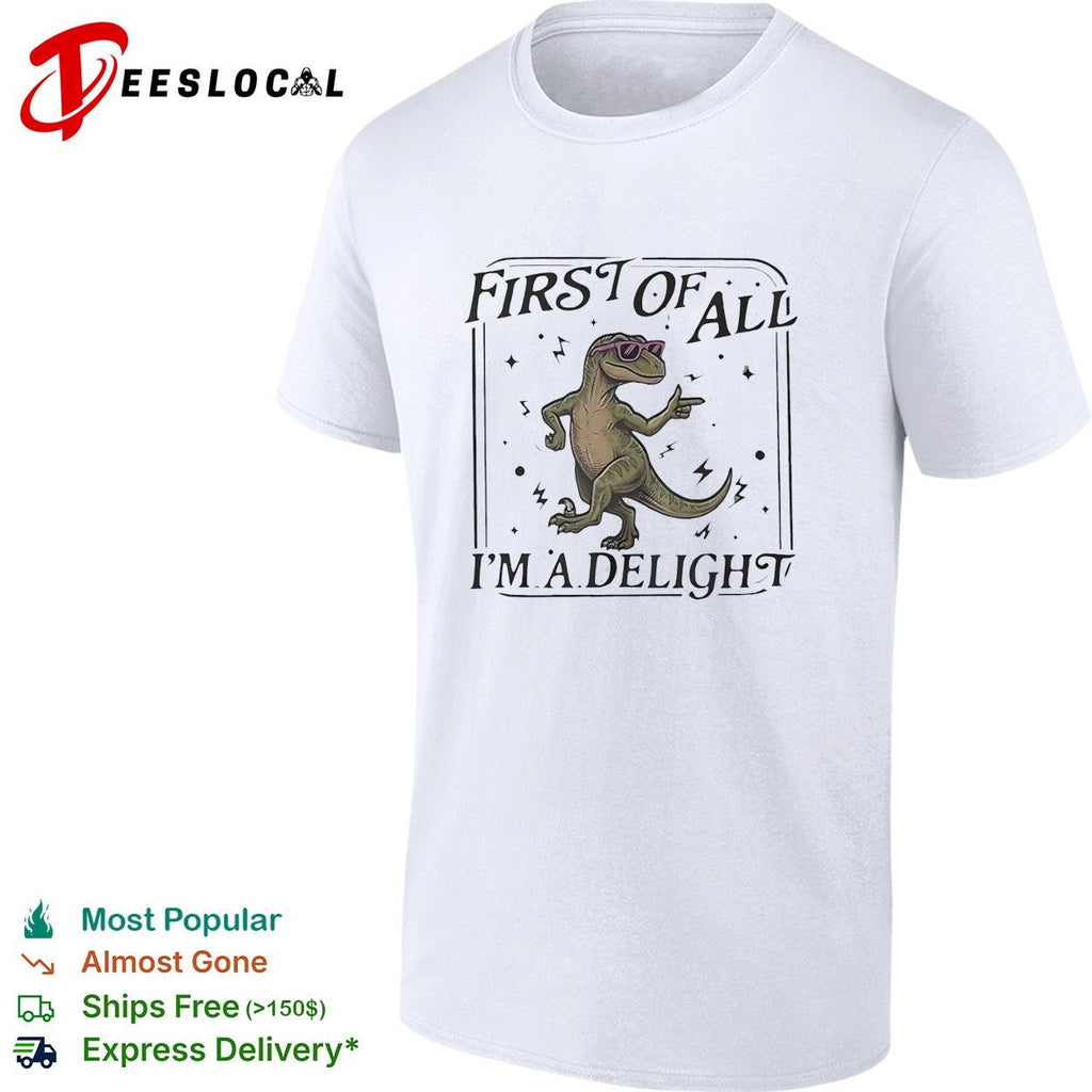 First of all I’m a delight dancing dinosaur wearing sunglasses cartoon graphic shirt Unisex