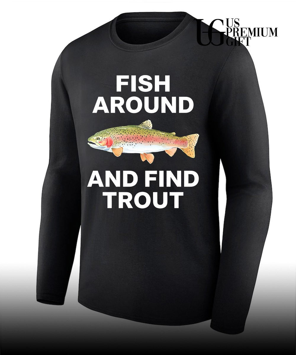 Fish around and find trout fishing angler shirt Unisex