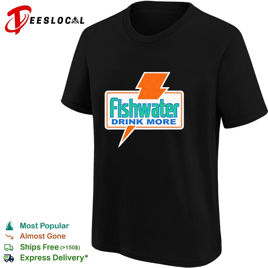 Fishwater Drink More Shirt Unisex