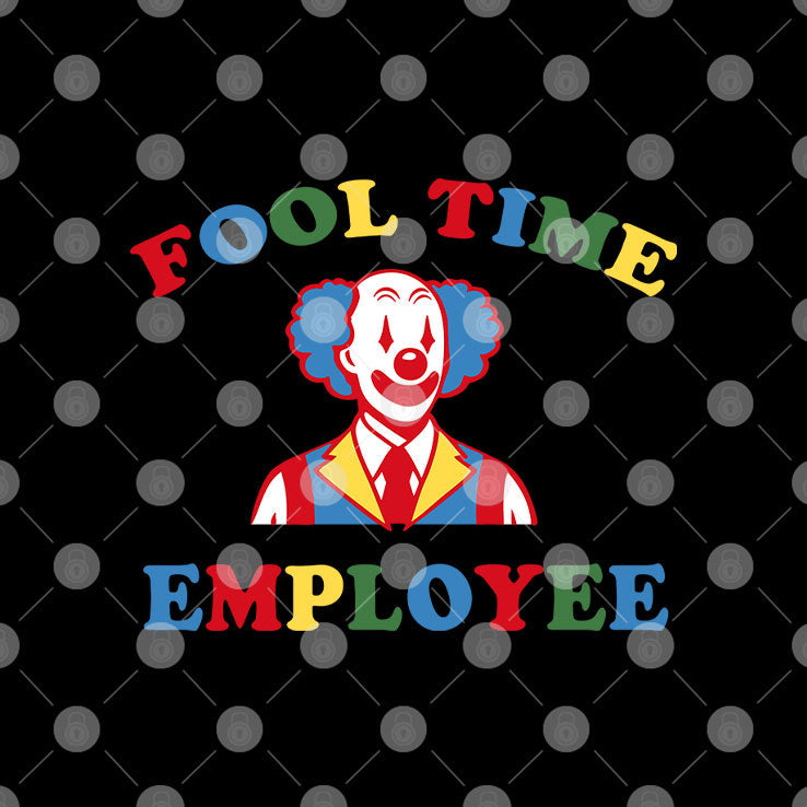Fool Time Employee Clown T Shirt Unisex