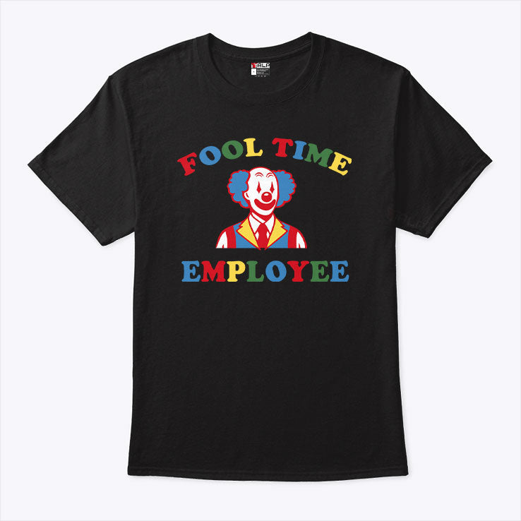 Fool Time Employee Clown T Shirt Unisex