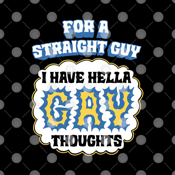 For A Straight Guy I Have Hella Gay Thoughts T Shirt Unisex