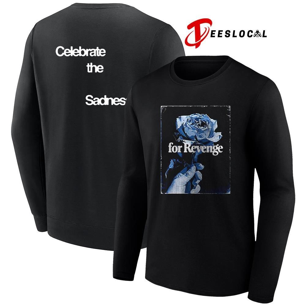 For Revenge celebrate the sadness rose graphic shirt Unisex