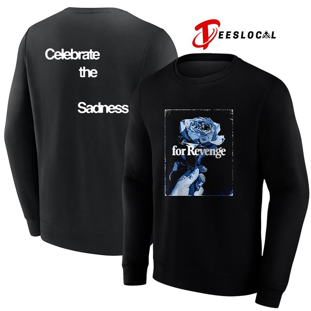 For Revenge celebrate the sadness rose graphic shirt Unisex