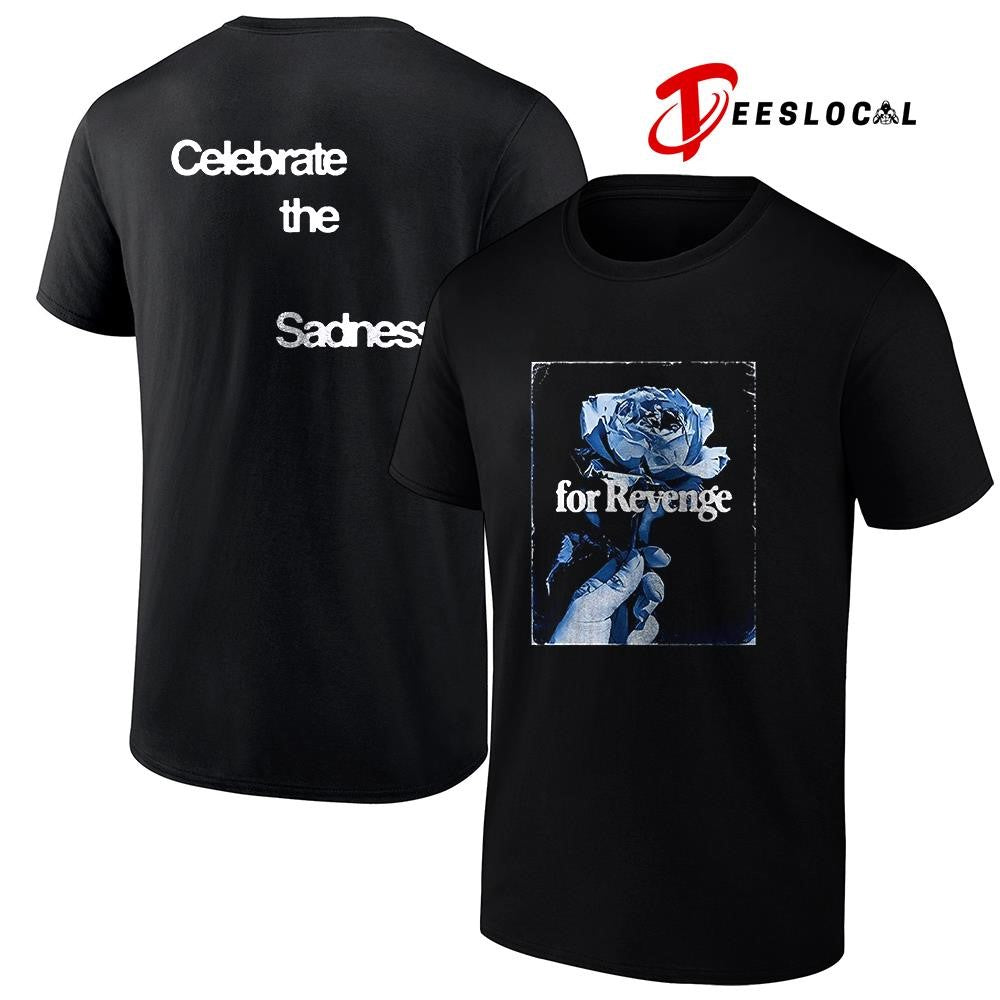 For Revenge celebrate the sadness rose graphic shirt Unisex