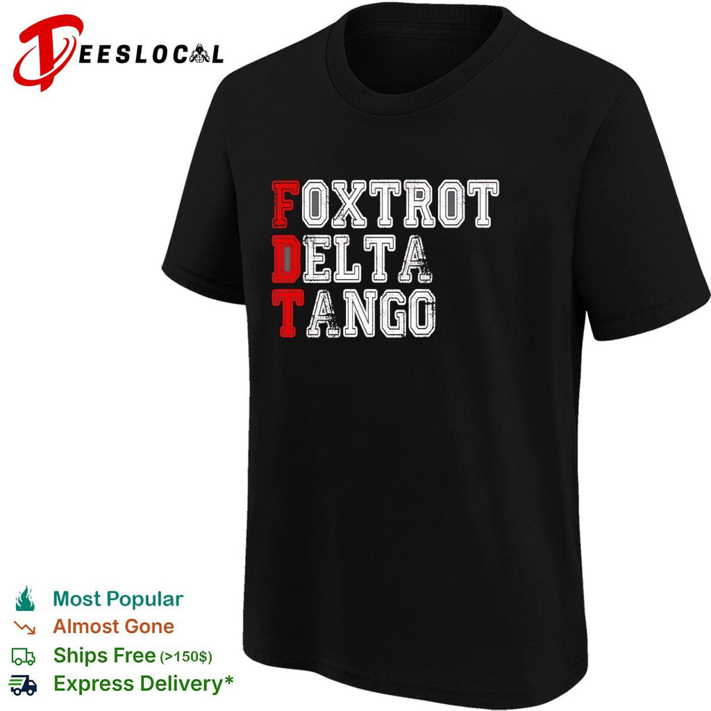 Foxtrot Delta Tango FDT Political Parody Statement Funny Acronym Slogan shirt Unisex