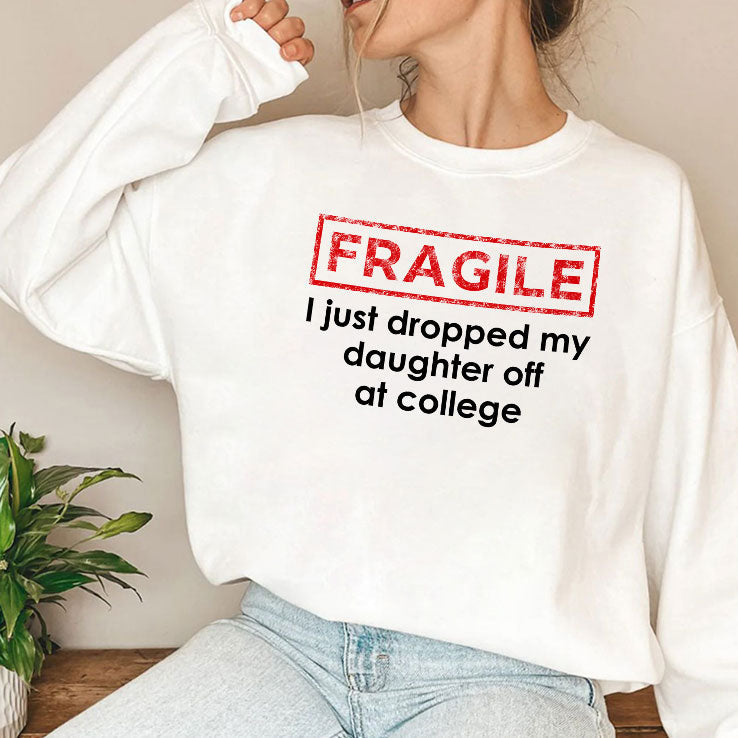 Fragile I Just Dropped My Daughter Off At College Shirt Unisex