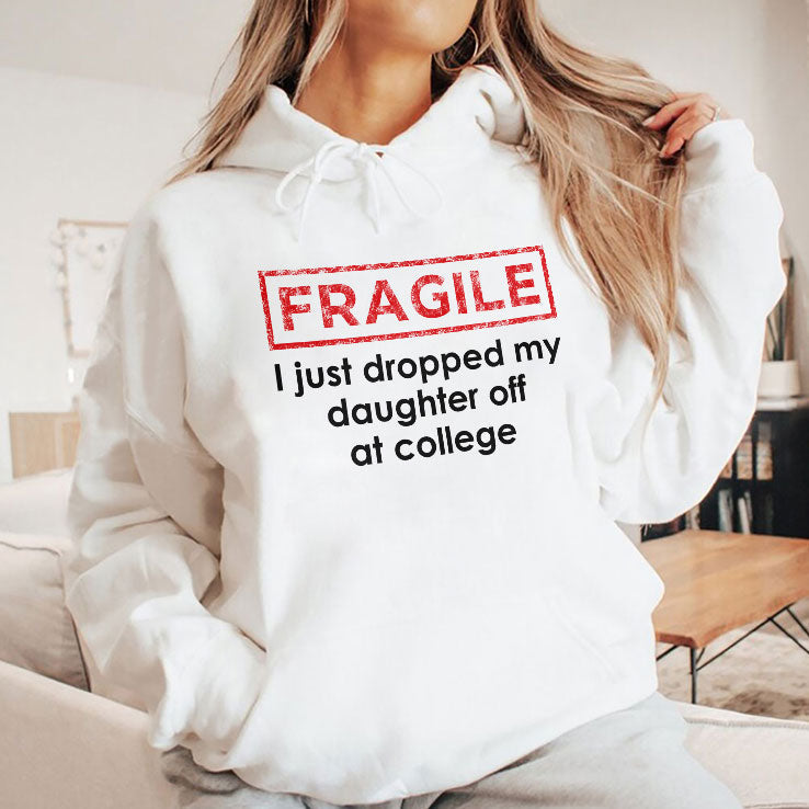 Fragile I Just Dropped My Daughter Off At College Shirt Unisex